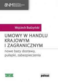 Umowy w handlu krajowym i zagranicznym. Nowe bazy dostawy, pułapki, zabezpieczenia - Wojciech Budzyński