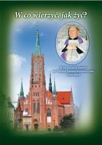 W co wierzyć, jak żyć? W 10. rocznicę śmierci ks. Prałata Adama Kaźmierczyka (1920-2004) - Stanisław Gurba, Katarzyna Gruca