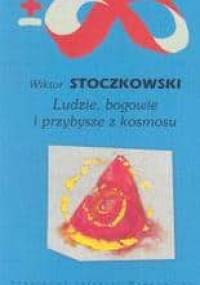 Ludzie, bogowie i przybysze z kosmosu - Wiktor Stoczkowski