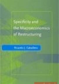 Specificity and the Macroeconomics of Restructuring - R. Caballero