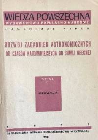 Rozwój zagadnień astronomicznych od czasów najdawniejszych do chwili obecnej - Eugeniusz Rybka