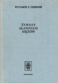 Żywoty sławnych mężów: (z żywotów równoległych) - Plutarch