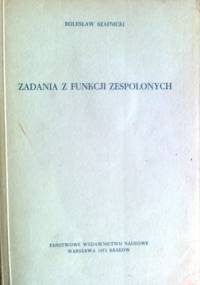 Zadania z funkcji zespolonych - Bolesław Szafnicki
