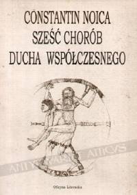Sześć chorób ducha współczesnego - Constantin Noica