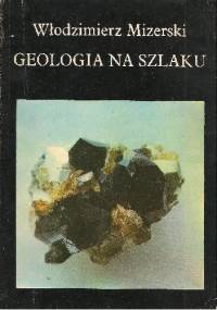 Geologia na szlaku - Włodzimierz Mizerski