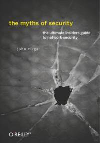 The Myths of Security. What the Computer Security Industry Doesn't Want You to Know - John Viega