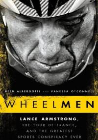 Wheelmen: Lance Armstrong, the Tour de France, and the Greatest Sports Conspiracy Ever - Reed Albergotti, Vanessa O'Connell