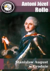 Stanisław August w Grodnie - Józef Apolinary Rolle