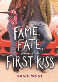 Fame, Fate, and the First Kiss - Kasie West