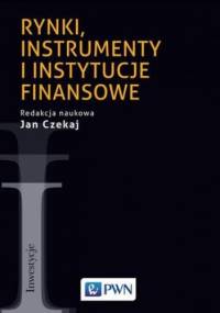Rynki, instrumenty i instytucje finansowe - Jan Czekaj