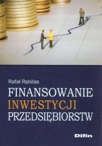 Finansowanie inwestycji przedsiębiorstw - Rafał Rębilas