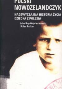 Polski Nowozelandczyk. Nadzwyczajna historia życia dziecka z Polesia - John Roy-Wojciechowski, Allan Parker
