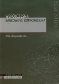 Współczesna bankowość korporacyjna - Anna Szelągowska