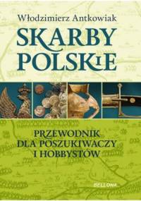 Skarby polskie. Przewodnik dla poszukiwaczy i hobbystów - Włodzimierz Antkowiak
