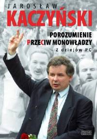 Porozumienie przeciw monowładzy. Z dziejów PC - Jarosław Kaczyński