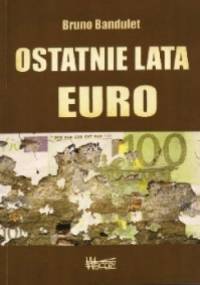 Ostatnie lata euro. Raport o walucie, której nie chcieli Niemcy - Bruno Bandulet