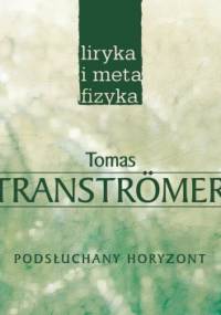 Podsłuchany horyzont. Wybór wierszy - Tomas Tranströmer