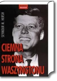 Ciemna strona Waszyngtonu - Seymour M. Hersh