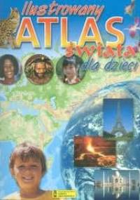 Ilustrowany atlas świata dla dzieci - praca zbiorowa