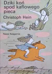 Dziki koń spod kaflowego pieca - Christoph Hein