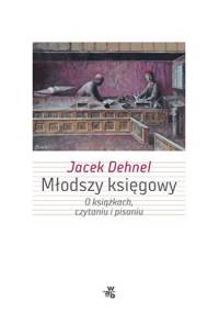 Młodszy księgowy. O książkach, czytaniu i pisaniu - Jacek Dehnel
