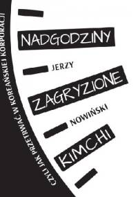 Nadgodziny zagryzione kimchi. Czyli jak przetrwać w koreańskiej korporacji - Jerzy Nowiński