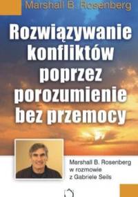 Rozwiązywanie konfliktów poprzez porozumienie bez przemocy - Marshall B. Rosenberg