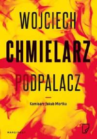 Podpalacz - Wojciech Chmielarz