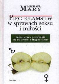Pięć kłamstw w sprawach seksu i miłości - Michael Mary