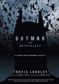 Batman and Psychology: A Dark and Stormy Knight - Travis Langley