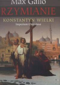 Konstantyn Wielki. Imperium Chrystusa - Max Gallo