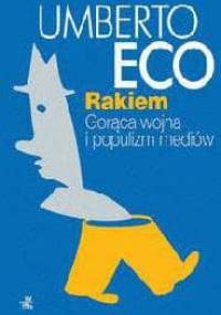Rakiem. Gorąca wojna i populizm mediów - Umberto Eco