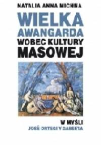 Wielka Awangarda wobec kultury masowej w myśli José Ortegi y Gasseta - Natalia Michna