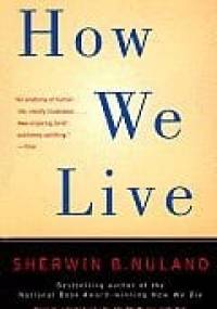 How We Live - Sherwin B. Nuland