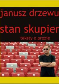 Stan skupienia. Teksty o prozie - Janusz Drzewucki