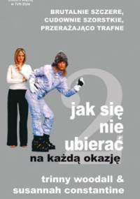 Jak się nie ubierać. Na każdą okazję - Trinny Woodall, Susannah Constantine