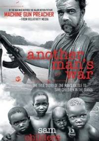 Another Man's War. The True Story of One Man's Battle to Save Children in the Sudan - Sam Childers