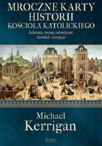 Mroczne karty historii Kościoła katolickiego - Michael Kerrigan