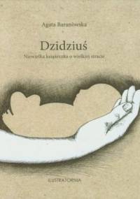 Dzidziuś. Niewielka książeczka o wielkiej stracie - Agata Baranowska