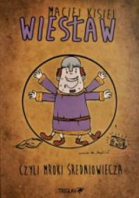 Wiesław, czyli mroki średniowiecza - Maciej Kisiel