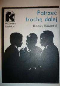 Patrzeć trochę dalej - Maciej Iłowiecki