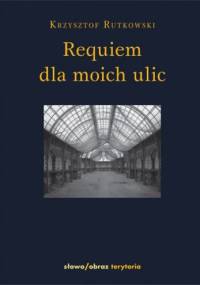 Requiem dla moich ulic - Krzysztof Rutkowski