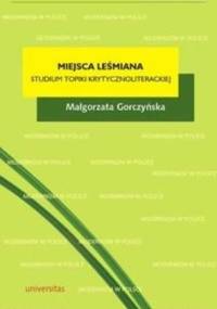 Miejsca Leśmiana. Topika recepcji krytycznoliterackieja - Małgorzata Gorczyńska