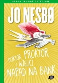 Doktor Proktor i wielki napad na bank - Jo Nesbø
