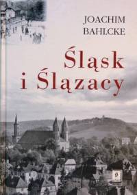 Śląsk i Ślązacy - Joachim Bahlcke