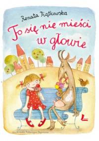 To się nie mieści w głowie - Renata Piątkowska