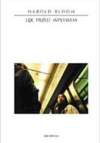 Lęk przed wpływem. Teoria poezji - Harold Bloom