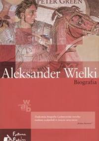 Aleksander Wielki. Biografia - Peter Green
