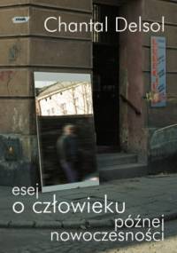 Esej o człowieku późnej nowoczesności - Chantal Delsol