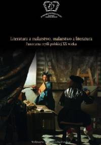 Literatura a malarstwo - malarstwo a literatura. Panorama myśli polskiej XX wieku - Olga Płaszczewska